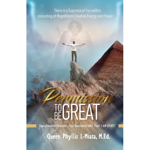 Permission To Be Great: Your Greatest Potential, Your Household DNA, Your 'I AM SPIRIT' - Paperback