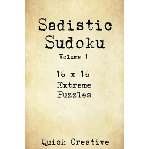 Sadistic Sudoku 16 x 16 Extreme Puzzles Volume 1: Hard Sudoku Puzzles for the Advanced Puzzle Solver, Great Gift for Adults, Teens and Kids - Paperback