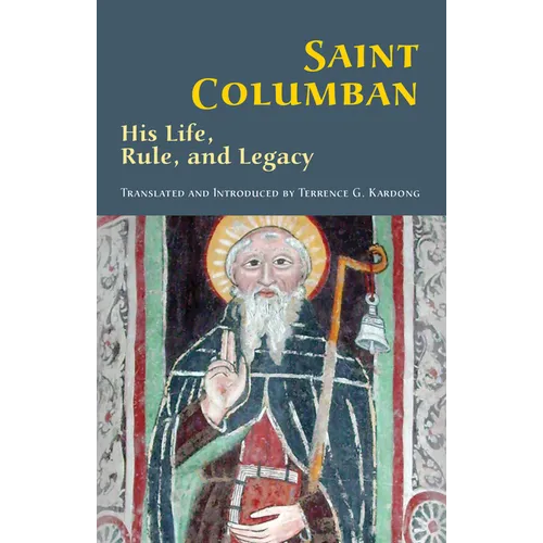 Saint Columban: His Life, Rule, and Legacy Volume 270 - Paperback