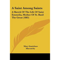 A Saint Among Saints: A Sketch Of The Life Of Saint Emmelia, Mother Of St. Basil The Great (1885)