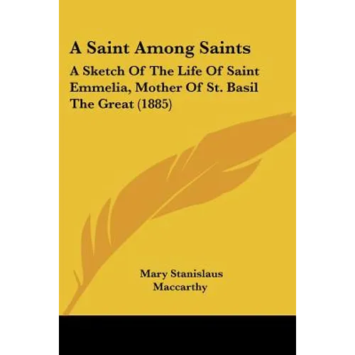 A Saint Among Saints: A Sketch Of The Life Of Saint Emmelia, Mother Of St. Basil The Great (1885) - Paperback