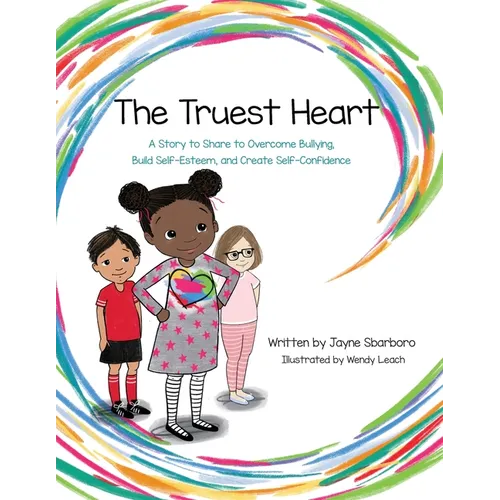 The Truest Heart: A Story to Share to Overcome bullying, Build Self-Esteem, and Create Self-Confidence - Paperback