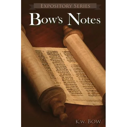 Bow's Notes: A Literary Commentary On the Study of the Bible