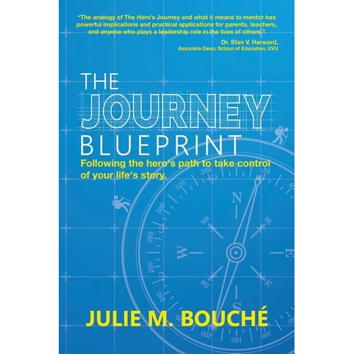 The Journey Blueprint: Following the Hero's Path to Take Control of Your Life's Story - Paperback