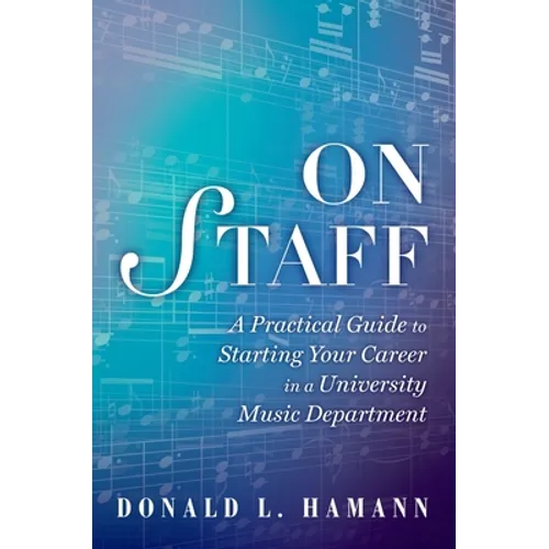 On Staff: A Practical Guide to Starting Your Career in a University Music Department - Paperback
