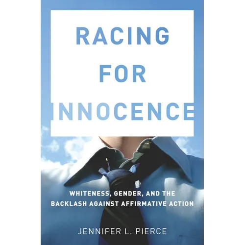 Racing for Innocence: Whiteness, Gender, and the Backlash Against Affirmative Action - Paperback