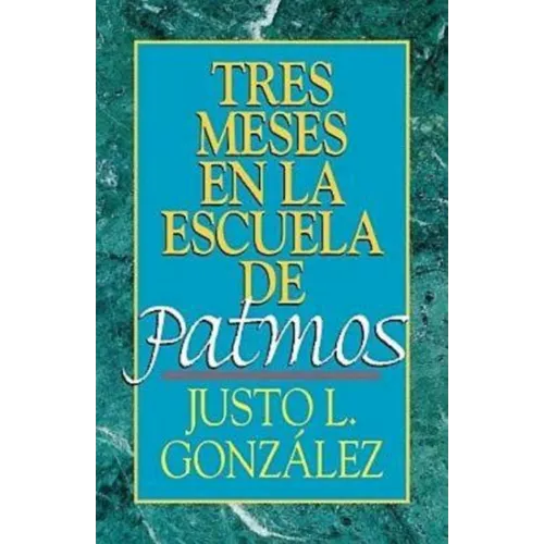 Tres Meses En La Escuela de Patmos, Por Justo L. Gonz Lez: Estudios Sobre El Apocalipsis - Paperback