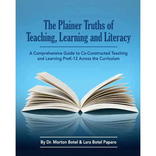 The Plainer Truths of Teaching, Learning and Literacy: A comprehensive guide to reading, writing, speaking and listening Pre-K-12 across the curriculu - Paperback