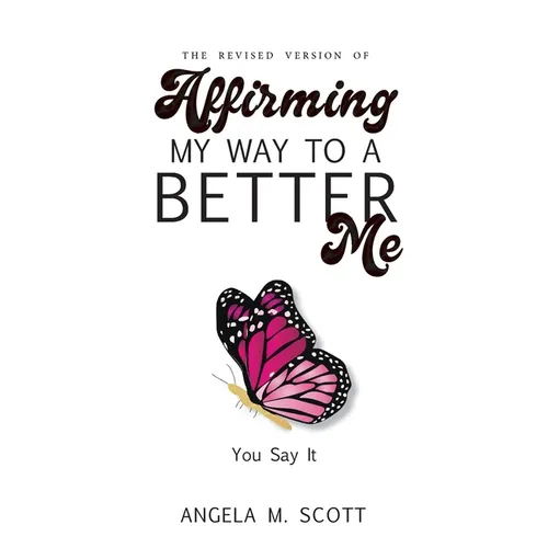 The Revised Version of Affirming My Way to A Better Me: You Say It - Paperback