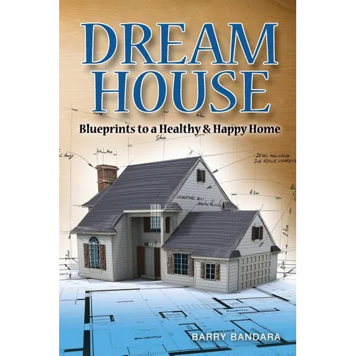 Dream House: Blueprints to a healthy & happy home - Paperback