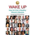 Wake Up: How to Live a Healthy Vibrant Lifestyle