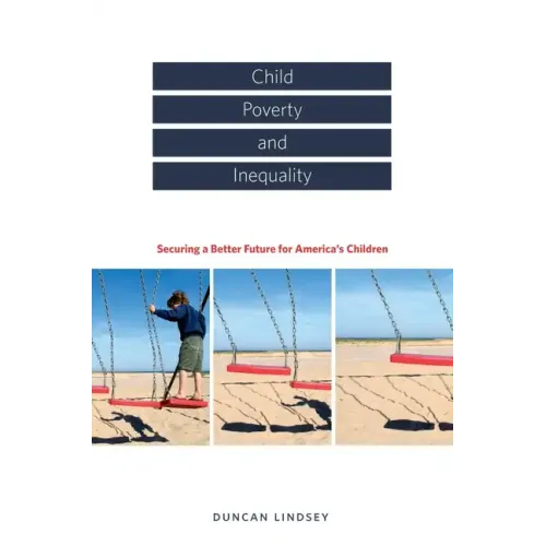 Child Poverty and Inequality: Securing a Better Future for America's Children - Hardcover