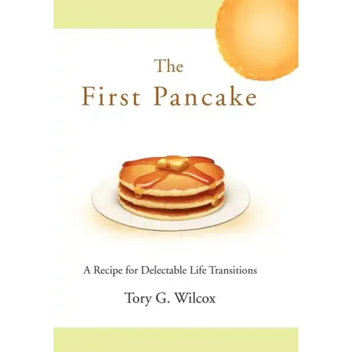 The First Pancake: A Recipe for Delectable Life Transitions - Hardcover
