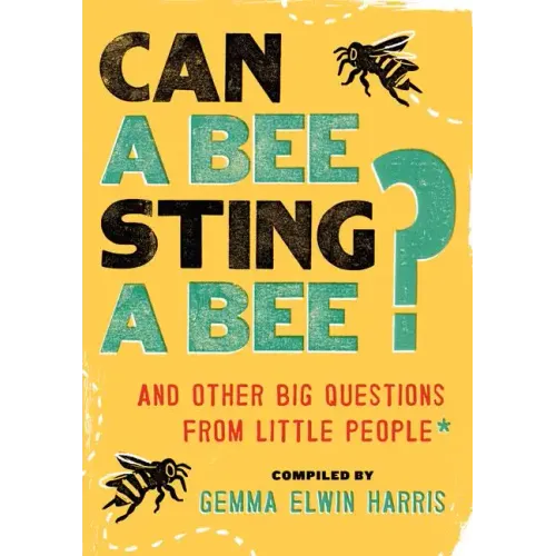 Can a Bee Sting a Bee?: And Other Big Questions from Little People - Paperback