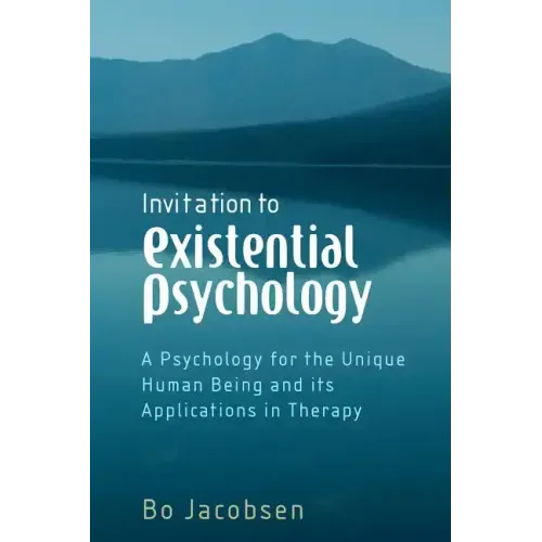 Invitation to Existential Psychology: A Psychology for the Unique Human Being and Its Applications in Therapy - Paperback