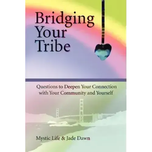 Bridging Your Tribe: Questions to Deepen Your Connection with Your Community and Yourself - Paperback