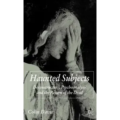 Haunted Subjects: Deconstruction, Psychoanalysis and the Return of the Dead - Hardcover