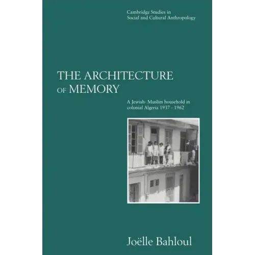 The Architecture of Memory: A Jewish-Muslim Household in Colonial Algeria, 1937 1962 - Paperback