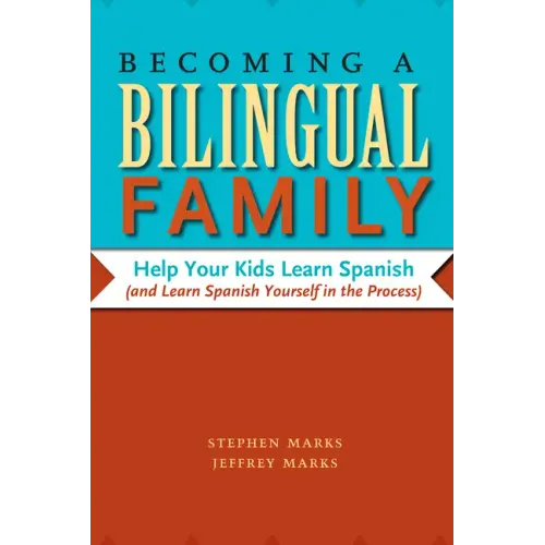 Becoming a Bilingual Family: Help Your Kids Learn Spanish (and Learn Spanish Yourself in the Process) - Paperback