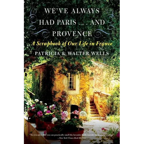 We've Always Had Paris... and Provence: A Scrapbook of Our Life in France - Paperback