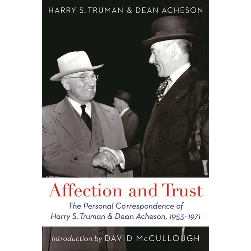 Affection and Trust: The Personal Correspondence of Harry S. Truman and Dean Acheson, 1953-1971 - Paperback