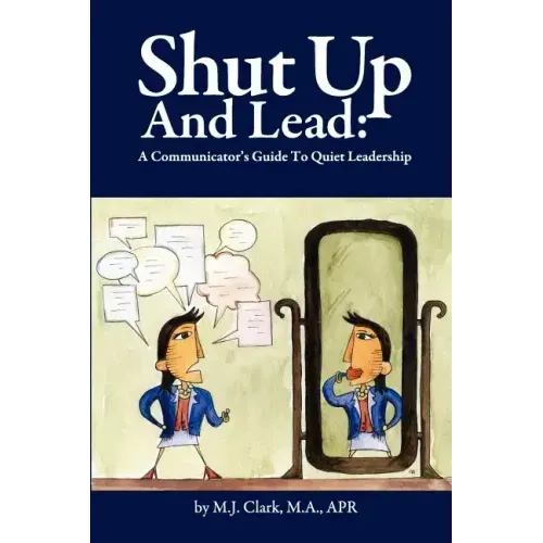 Shut Up and Lead: A Communicator's Guide to Quiet Leadership - Paperback