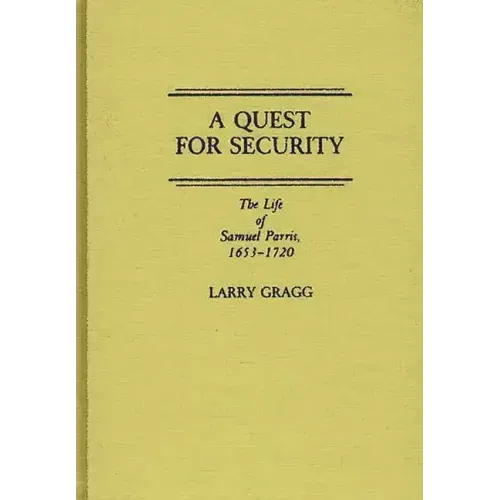 A Quest for Security: The Life of Samuel Parris, 1653-1720 - Hardcover