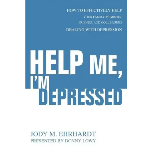 Help Me, I'm Depressed: How To Effectively Help Your Family Members, Friends, and Colleagues Dealing With Depression - Paperback