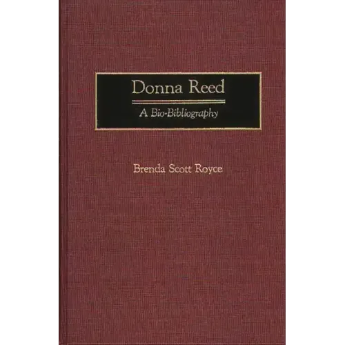 Donna Reed: A Bio-Bibliography - Hardcover