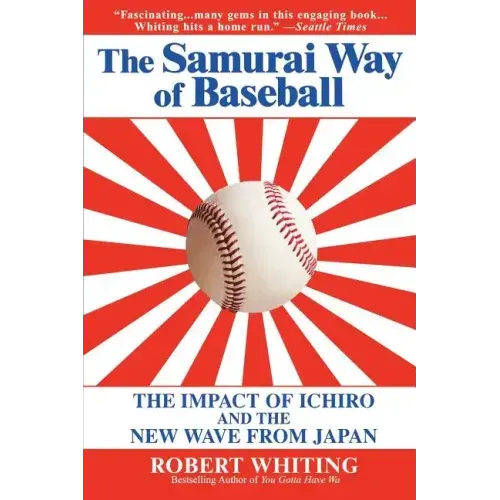 The Samurai Way of Baseball: The Impact of Ichiro and the New Wave from Japan - Paperback