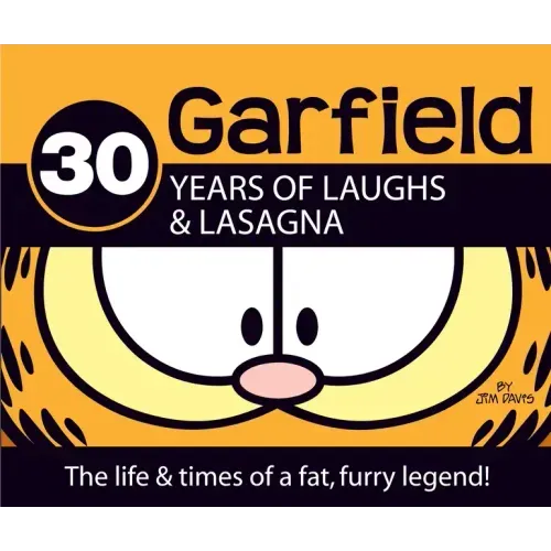 Garfield 30 Years of Laughs & Lasagna: The Life & Times of a Fat, Furry Legend! - Hardcover