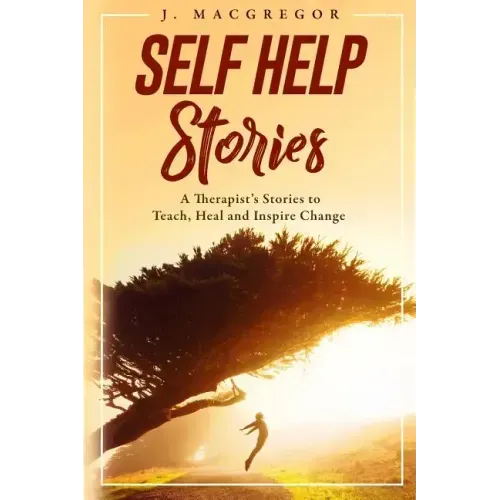 Self Help Stories: A therapist's stories to teach, heal and inspire change - Paperback