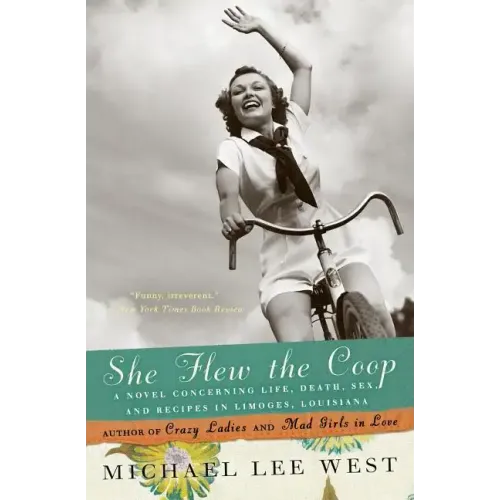 She Flew the Coop: A Novel Concerning Life, Death, Sex and Recipes in Limoges, Louisiana - Paperback