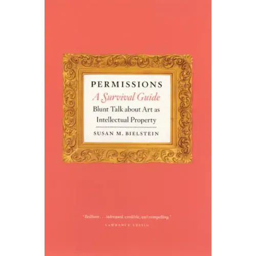 Permissions, a Survival Guide: Blunt Talk about Art as Intellectual Property - Paperback