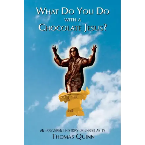 What Do You Do With a Chocolate Jesus?: An Irreverent History of Christianity - Paperback