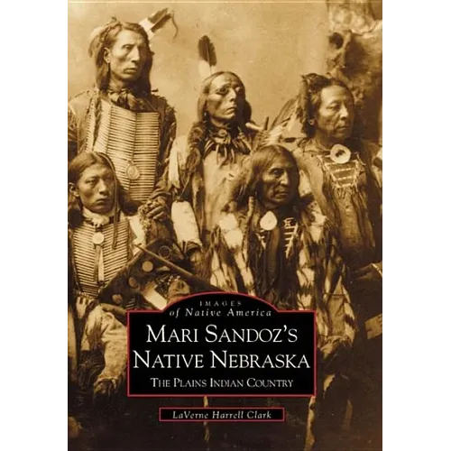 Mari Sandoz's Native Nebraska: The Plains Indian Country - Paperback