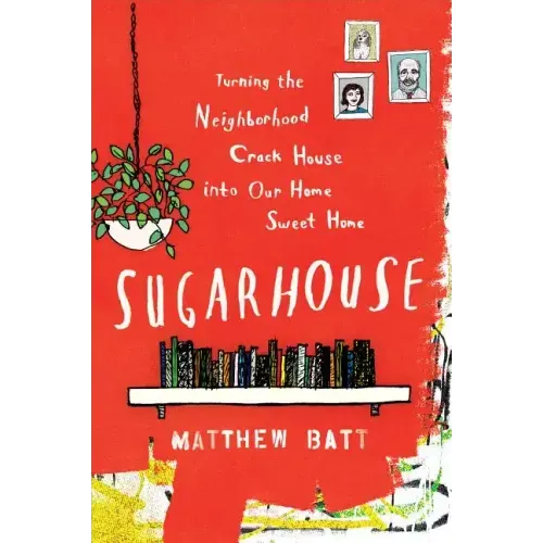 Sugarhouse: Turning the Neighborhood Crack House Into Our Home Sweet Home - Paperback