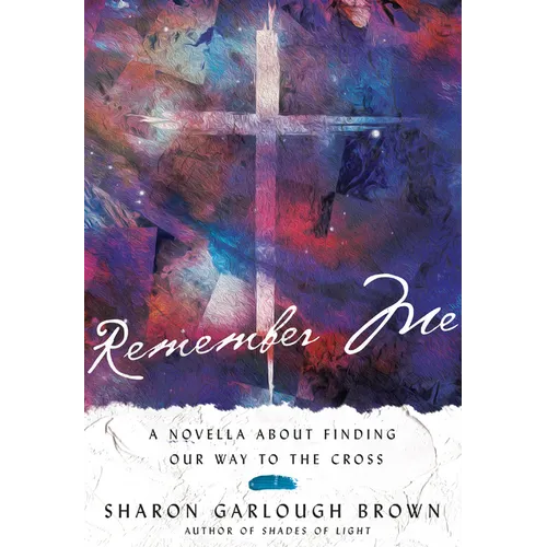 Remember Me: A Novella about Finding Our Way to the Cross - Hardcover