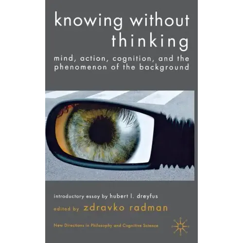 Knowing Without Thinking: Mind, Action, Cognition and the Phenomenon of the Background - Hardcover