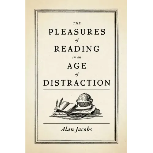 The Pleasures of Reading in an Age of Distraction - Hardcover