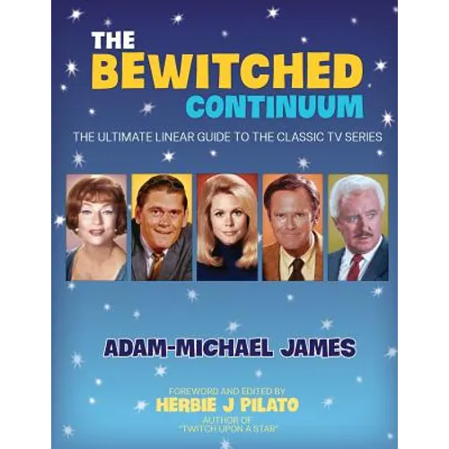 The Bewitched Continuum: The Ultimate Linear Guide to the Classic TV Series