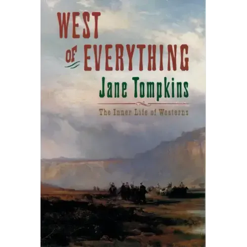 West of Everything: The Inner Life of Westerns - Paperback