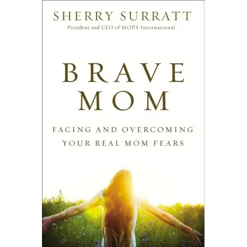 Brave Mom: Facing and Overcoming Your Real Mom Fears - Paperback