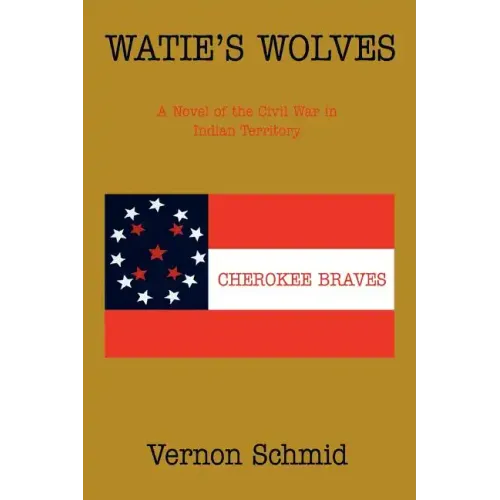 Watie's Wolves: A Novel of the Civil War in Indian Territory - Paperback
