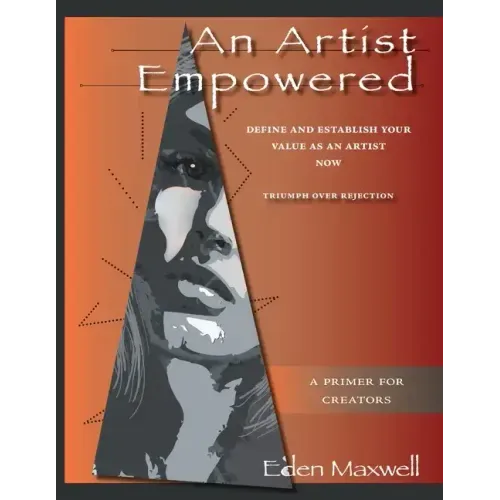 An Artist Empowered: Define and Establish Your Value as an Artist-Now - Paperback