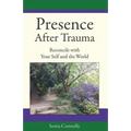 Presence After Trauma: Reconcile with Your Self and the World