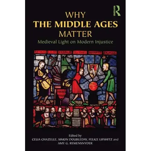 Why the Middle Ages Matter: Medieval Light on Modern Injustice - Paperback