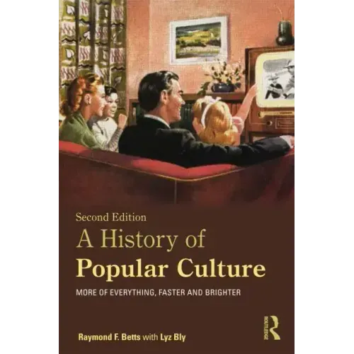 A History of Popular Culture: More of Everything, Faster and Brighter - Paperback