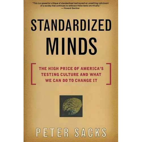 Standardized Minds: The High Price of America's Testing Culture and What We Can Do to Change It - Paperback