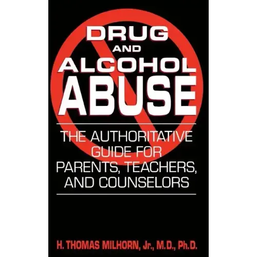 Drug and Alcohol Abuse: The Authoritative Guide for Parents, Teachers, and Counselors - Paperback